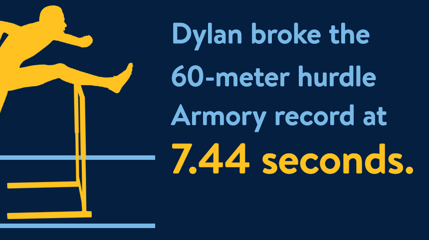 "Dylan broke the 60-meter hurdle Armory record at 7.44 seconds." on a dark blue background.